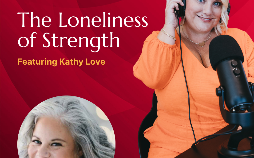 409: The Loneliness of Strength with Kathy Love